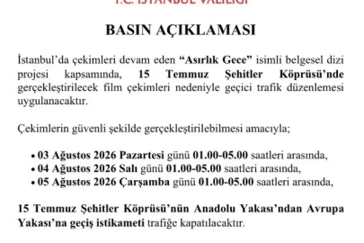 ’Asırlık Gece’ belgeseli çekimleri nedeniyle 15 Temmuz Şehitler Köprüsü trafiğe kapatılacak
